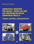 Armatki wodne Pojazdy specjalne do rozpraszania demonstracji - Wojciech Połomski
