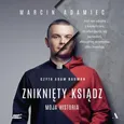 Zniknięty ksiądz Moja historia - Marcin Adamiec