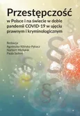 Przestępczość w Polsce i na świecie w dobie pandemii COVID-19 w ujęciu prawnym i kryminologicznym - Agnieszka Kilińska-Pękacz