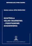 Monografie Podatkowe: Kontrola celno-skarbowa - podstawowe zagadnienia - Witold Modzelewski