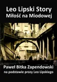 Leo Lipski Story – Miłość na Miodowej - Paweł Bitka Zapendowski