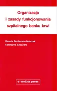Organizacja i zasady funkcjonowania szpitalnego banku krwi - Danuta Bochenek-Jantczak