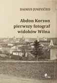 Abdon Korzon — pierwszy fotograf widoków Wilna - Junevicius Dainius