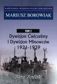 Marynarka Woj.T.2 Dywizjon Ćwiczebny i Dywizjon Minowców 1921-1939 - Mariusz Borowiak