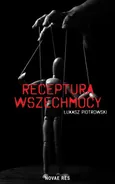 Receptura wszechmocy - Łukasz Piotrowski