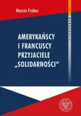 Amerykańscy i francuscy przyjaciele Solidarności - Marcin Frybes