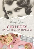 Cień róży. Katia i sekrety prababki - Katarzyna Droga