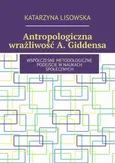 Antropologiczna wrażliwość Giddensa - Katarzyna Lisowska