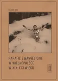 Parafie ewangelickie w Wielkopolsce w XIX-XXI wieku - Olgierd Kiec