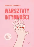 Warsztaty intymności - Agnieszka Szeżyńska