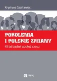 Pokolenia i polskie zmiany. 45 lat badań wzdłuż czasu - Krystyna Szafraniec