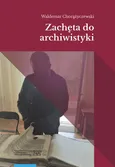 Zachęta do archiwistyki - Outlet - Waldemar Chorążyczewski