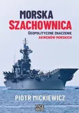 Morska szachownica – geopolityczne znaczenie akwenów morskich - Spis treści+ Wstęp - Piotr Mickiewicz