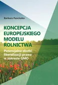 Koncepcja europejskiego modelu rolnictwa. Potencjalne skutki liberalizacji prawa w zakresie GMO - Barbara Panciszko