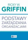 Podstawy zarządzania organizacjami - Ricky W. Griffin