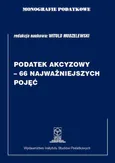 Monografie Podatkowe: Podatek akcyzowy - 66 najważniejszych pojęć - Witold Modzelewski