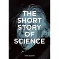 The Short Story of Science - Tom Jackson