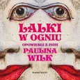 Lalki w ogniu - Paulina Wilk