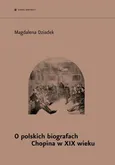 O polskich biografach Chopina w XIX w. - Magdalena Dziadek