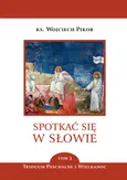 Spotkać się w słowie Tom 3 - Wojciech Pikor