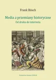 Media a przemiany historyczne - Frank Bosch