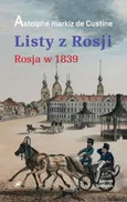Listy z Rosji. Rosja w 1839 roku - Astolphe De Custine