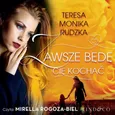 Zawsze będę Cię kochać - Teresa Monika Rudzka