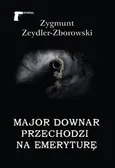 Major Downar przechodzi na emeryturę - Zygmunt Zeydler-Zborowski