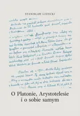 O Platonie, Arystotelesie i o sobie samym - Stanisław Lisiecki