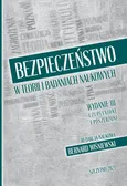 Bezpieczeństwo w teorii i badaniach naukowych. Wydanie III uzupełnione i poszerzone - 1. POJĘCIE ORAZ TYPOLOGIE BEZPIECZEŃSTWA I ZAGROŻEŃ - Bernard Wiśniewski
