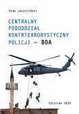 CENTRALNY PODODDZIAŁ KONTRTERRORYSTYCZNY POLICJI „BOA” - Kuba Jałoszyński