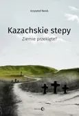 Kazachskie stepy. Ziemie przeklęte? - Krzysztof Renik