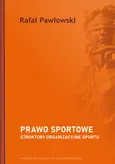Prawo sportowe. Struktury organizacyjne sportu - Rafał Pawłowski