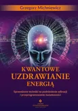 Kwantowe uzdrawianie energią - Grzegorz Michniewicz