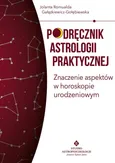 Podręcznik astrologii praktycznej Znaczenie aspektów w horoskopie urodzeniowym - Gałązkiewicz-Gołębiewska Jolanta Romualda