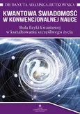 Kwantowa świadomość w konwencjonalnej nauce - Danuta Adamska-Rutkowska