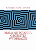 Mała antologia osobistej wyobraźni - Katarzyna Lisowska