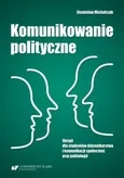 Komunikowanie polityczne. Skrypt dla studentów dziennikarstwa i komunikacji społecznej oraz politologii - Stanisław Michalczyk