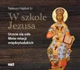 W szkole Jezusa Uczcie się ode Mnie relacji międzyludzkich - Tadeusz Hajduk