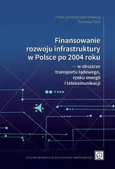 Finansowanie rozwoju infrastruktury w Polsce po 2004 roku ― w obszarze transportu lądowego, rynku energii i telekomunikacji
