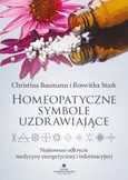 Homeopatyczne symbole uzdrawiające. Najnowsze odkrycie medycyny energetycznej i informacyjnej - Christina Baumann