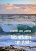 Nieokiełznana namiętność - Kasperska Hanna Maria Janina