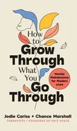 How to Grow Through What You Go Through - Jodie Cariss