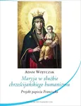Maryja w służbie chrześcijańskiego humanizmu - Adam Wojtczak