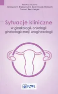 Sytuacje kliniczne w ginekologii onkologii ginekologicznej i uroginekologii - Outlet