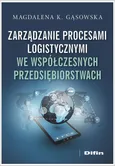 Zarządzanie procesami logistycznymi we współczesnych przedsiębiorstwach - Gąsowska Magdalena K.