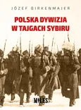 Polska dywizja w tajgach Sybiru - Józef Birkenmajer