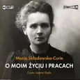 O moim życiu i pracach - Maria Skłodowska-Curie