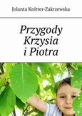 Przygody Krzysia i Piotra - Jolanta Knitter-Zakrzewska