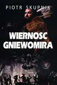 Wierność Gniewomira - Piotr Skupnik